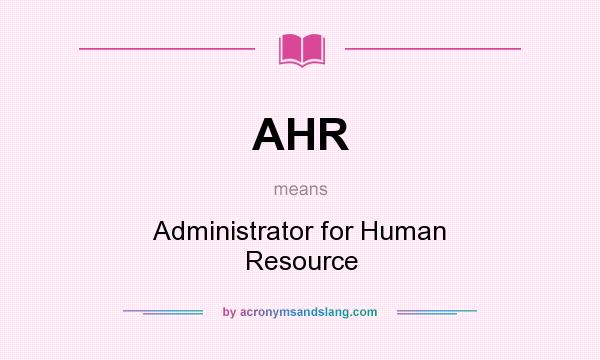 What does AHR mean? It stands for Administrator for Human Resource