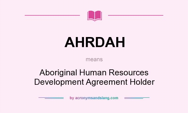 What does AHRDAH mean? It stands for Aboriginal Human Resources Development Agreement Holder