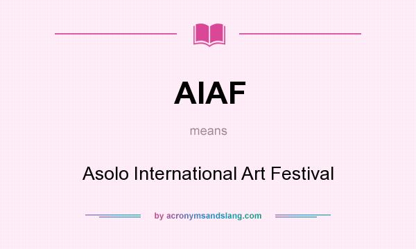 What does AIAF mean? It stands for Asolo International Art Festival