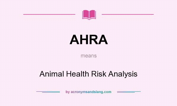 What does AHRA mean? It stands for Animal Health Risk Analysis
