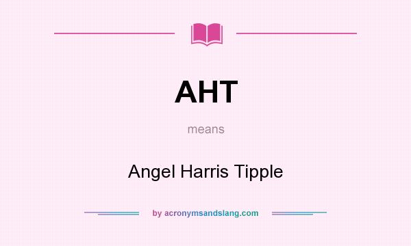 What does AHT mean? It stands for Angel Harris Tipple