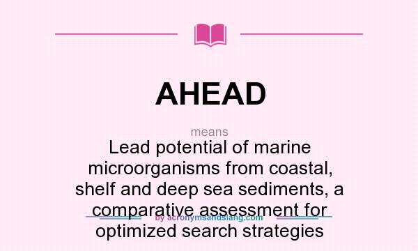 What does AHEAD mean? It stands for Lead potential of marine microorganisms from coastal, shelf and deep sea sediments, a comparative assessment for optimized search strategies