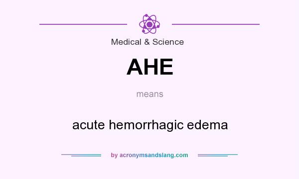 What does AHE mean? It stands for acute hemorrhagic edema