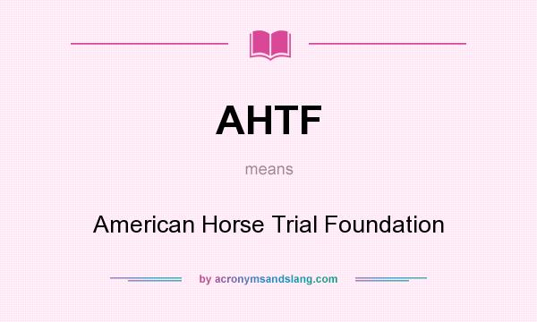 What does AHTF mean? It stands for American Horse Trial Foundation