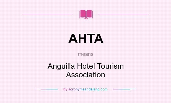 What does AHTA mean? It stands for Anguilla Hotel Tourism Association