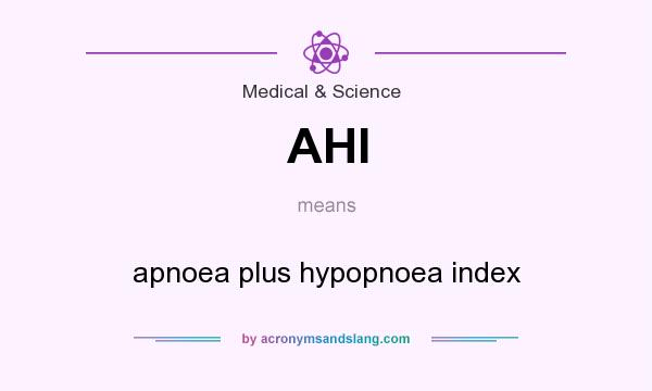 What does AHI mean? It stands for apnoea plus hypopnoea index
