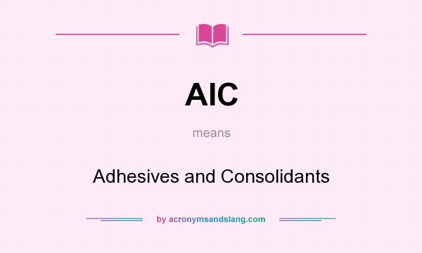 What does AIC mean? It stands for Adhesives and Consolidants