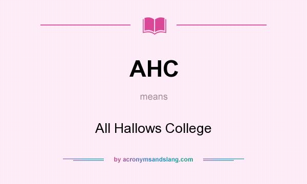 What does AHC mean? It stands for All Hallows College