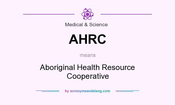 What does AHRC mean? It stands for Aboriginal Health Resource Cooperative