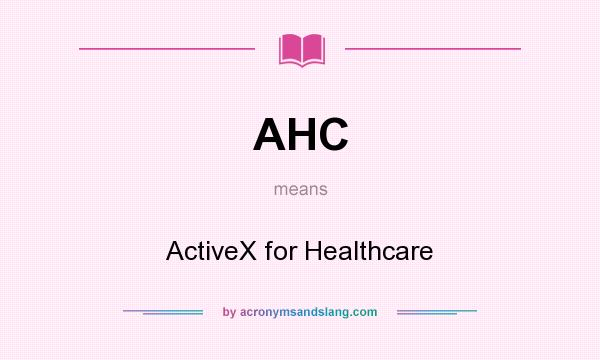 What does AHC mean? It stands for ActiveX for Healthcare