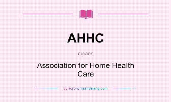 What does AHHC mean? It stands for Association for Home Health Care
