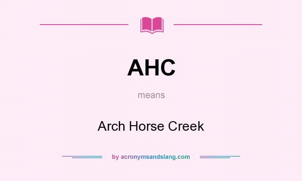 What does AHC mean? It stands for Arch Horse Creek