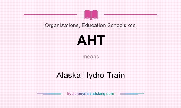 What does AHT mean? It stands for Alaska Hydro Train