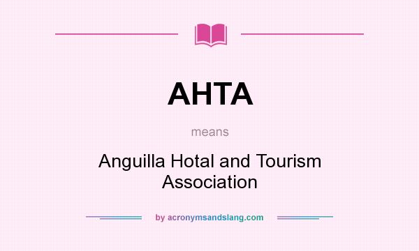 What does AHTA mean? It stands for Anguilla Hotal and Tourism Association