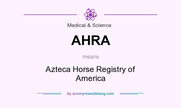 What does AHRA mean? It stands for Azteca Horse Registry of America