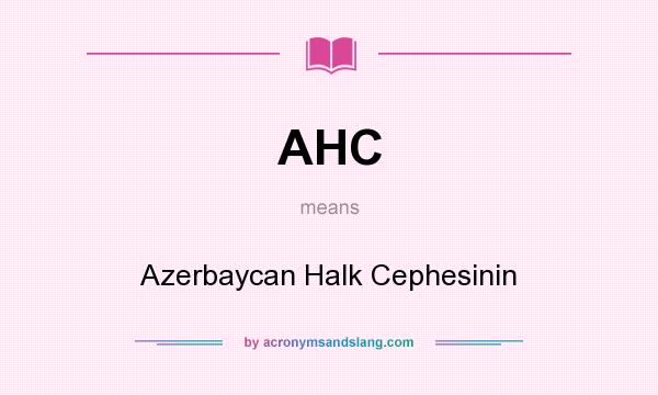 What does AHC mean? It stands for Azerbaycan Halk Cephesinin