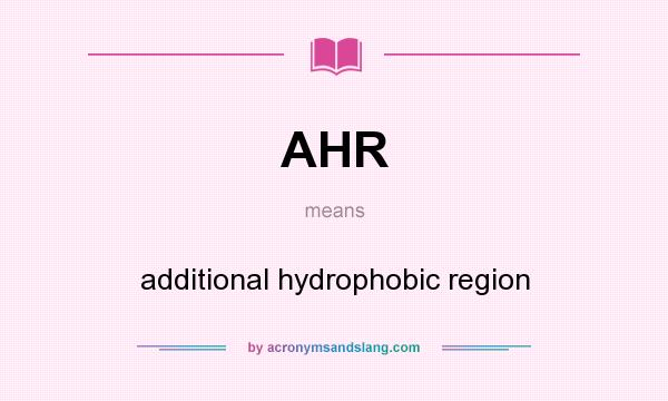 What does AHR mean? It stands for additional hydrophobic region