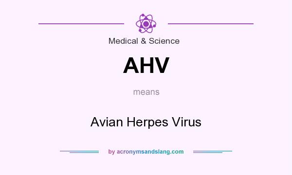 What does AHV mean? It stands for Avian Herpes Virus