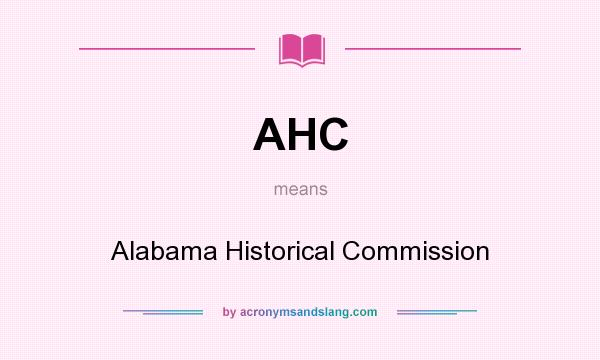 What does AHC mean? It stands for Alabama Historical Commission