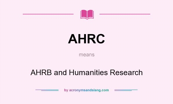 What does AHRC mean? It stands for AHRB and Humanities Research