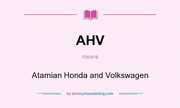 What does AHV mean? It stands for Atamian Honda and Volkswagen