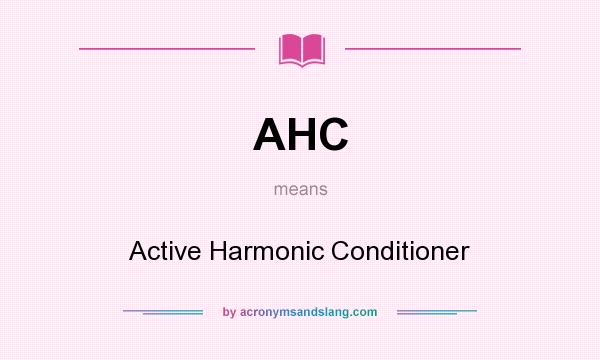 What does AHC mean? It stands for Active Harmonic Conditioner