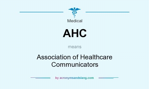 What does AHC mean? It stands for Association of Healthcare Communicators