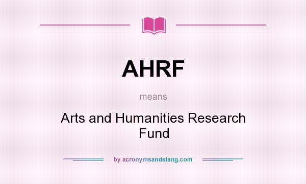 What does AHRF mean? It stands for Arts and Humanities Research Fund
