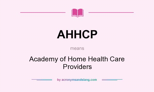What does AHHCP mean? It stands for Academy of Home Health Care Providers