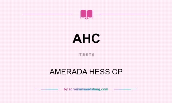 What does AHC mean? It stands for AMERADA HESS CP