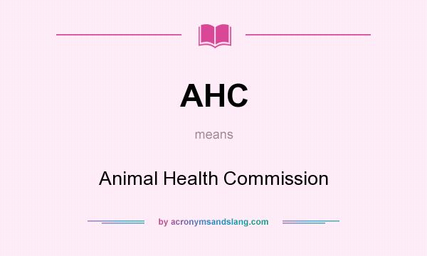 What does AHC mean? It stands for Animal Health Commission