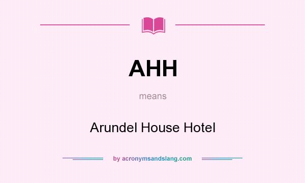 What does AHH mean? It stands for Arundel House Hotel