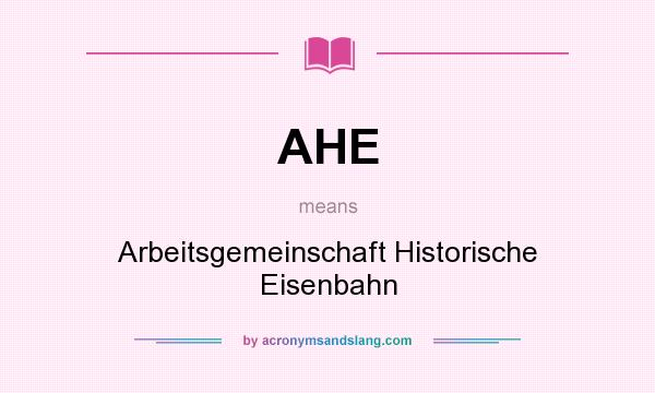 What does AHE mean? It stands for Arbeitsgemeinschaft Historische Eisenbahn