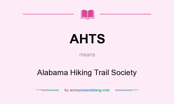 What does AHTS mean? It stands for Alabama Hiking Trail Society