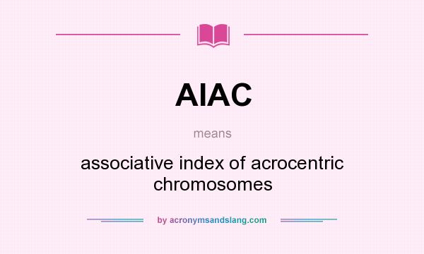What does AIAC mean? It stands for associative index of acrocentric chromosomes