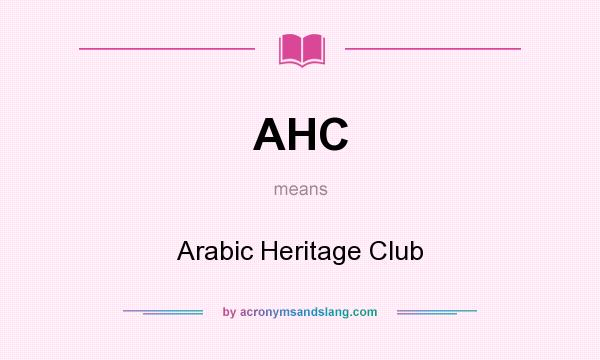 What does AHC mean? It stands for Arabic Heritage Club