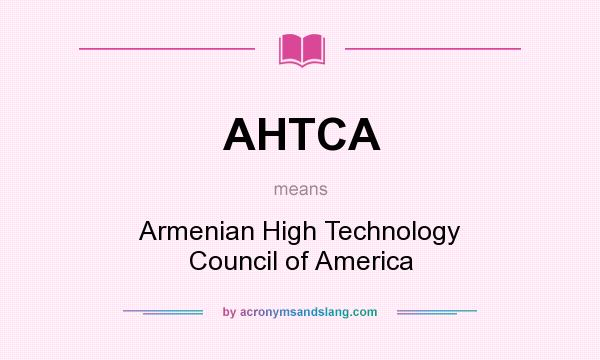 What does AHTCA mean? It stands for Armenian High Technology Council of America