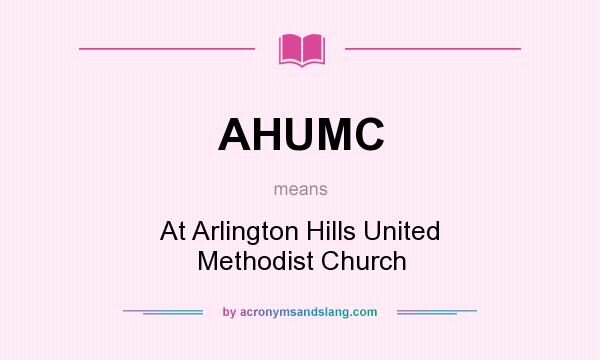 What does AHUMC mean? It stands for At Arlington Hills United Methodist Church