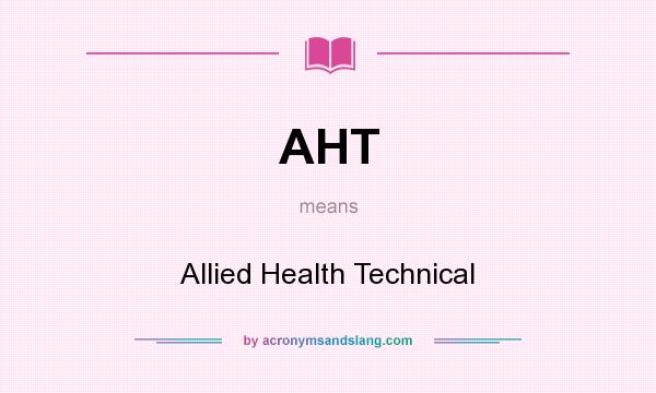 What does AHT mean? It stands for Allied Health Technical