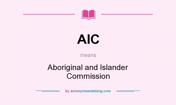 What does AIC mean? It stands for Aboriginal and Islander Commission