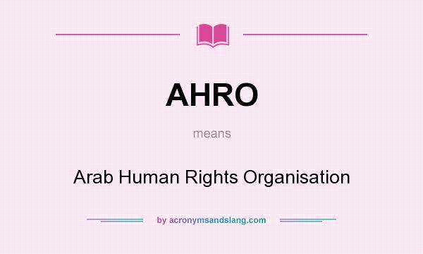 What does AHRO mean? It stands for Arab Human Rights Organisation