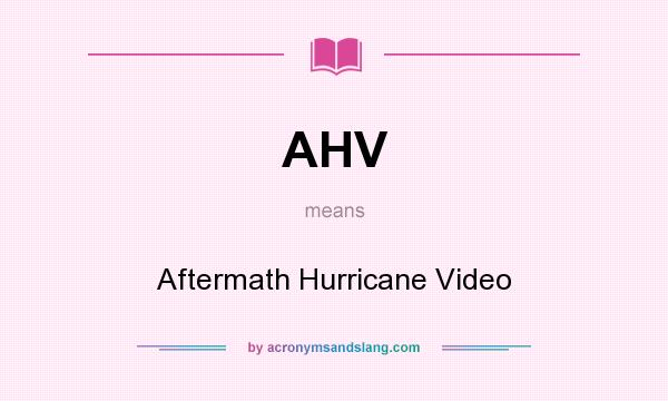 What does AHV mean? It stands for Aftermath Hurricane Video