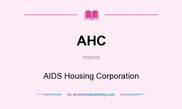 What does AHC mean? It stands for AIDS Housing Corporation