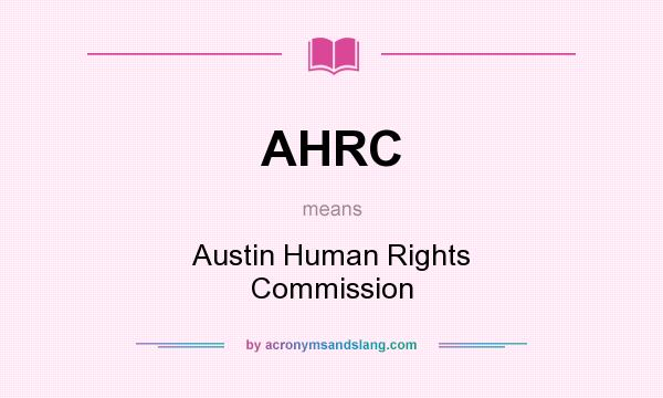 What does AHRC mean? It stands for Austin Human Rights Commission