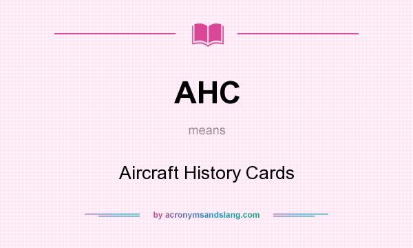 What does AHC mean? It stands for Aircraft History Cards