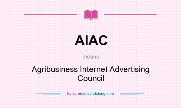 What does AIAC mean? It stands for Agribusiness Internet Advertising Council
