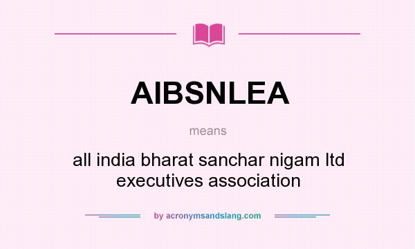 What does AIBSNLEA mean? It stands for all india bharat sanchar nigam ltd executives association