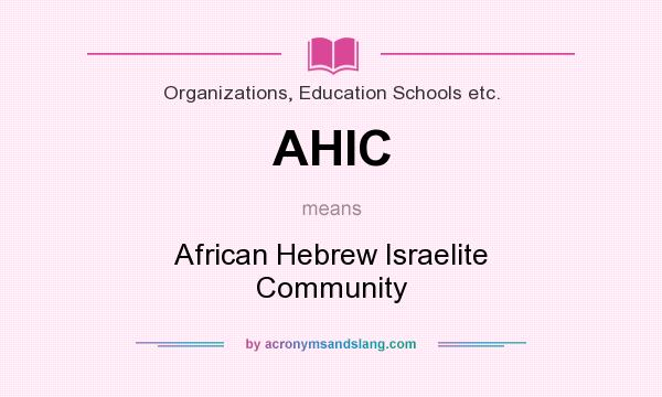 What does AHIC mean? It stands for African Hebrew Israelite Community