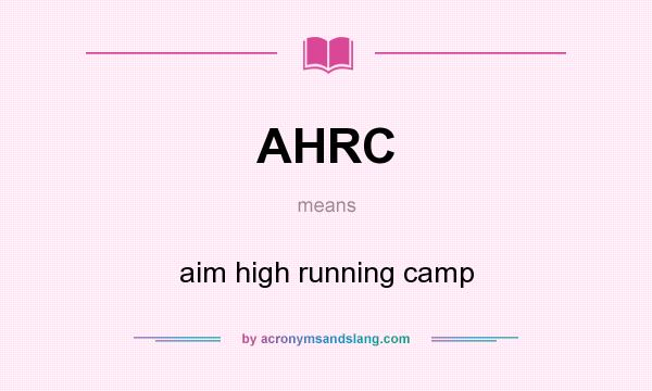What does AHRC mean? It stands for aim high running camp