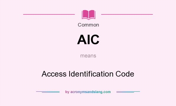 What does AIC mean? It stands for Access Identification Code
